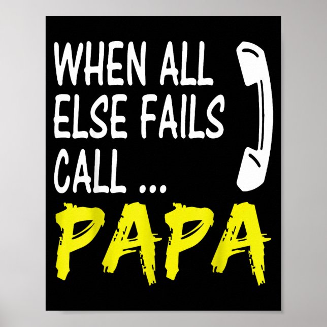 When All Else Fails Call Papa Funny Quote  Poster (Front)