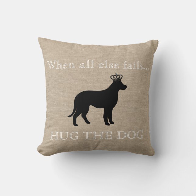When all else fails Hug the Dog funny linen burlap Throw Pillow (Front)