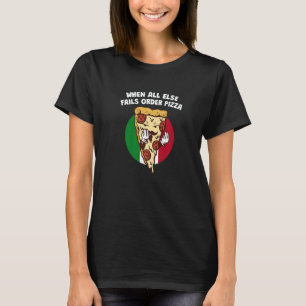 When All Else Fails Order Pizza  Italian Humor Ita T-Shirt