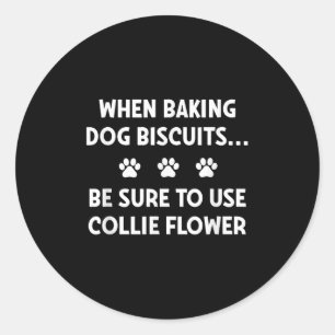 When Baking Dog Biscuits, Be Sure To Use Collie Fl Classic Round Sticker