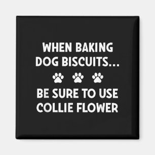 When Baking Dog Biscuits, Be Sure To Use Collie Fl Magnet