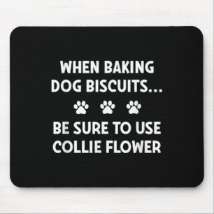 When Baking Dog Biscuits, Be Sure To Use Collie Fl Mouse Pad