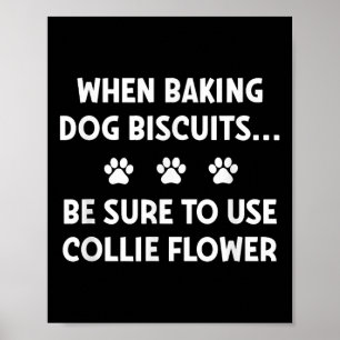 When Baking Dog Biscuits, Be Sure To Use Collie Fl Poster