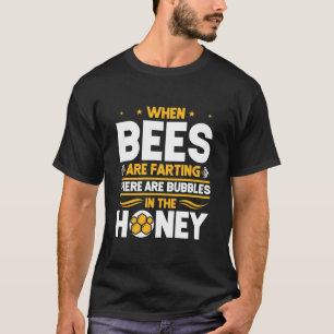 When Bees Are Farting T-Shirt