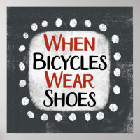 When Bicycles Wear Shoes Poster Wall Art