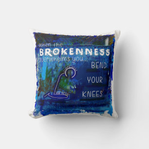 When Brokenness Overwhelms You-Bend Your Knees- Throw Pillow