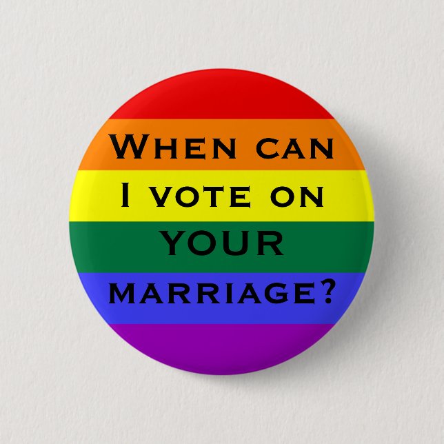 When can I vote on YOUR marriage? 2 Inch Round Button (Front)