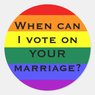 When can I vote on YOUR marriage? Classic Round Sticker