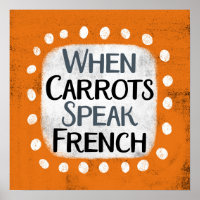 When Carrots Speak French Poster Wall Art