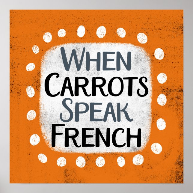When Carrots Speak French Poster Wall Art (Front)