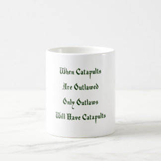 When Catapults Are Outlawed Coffee Mug