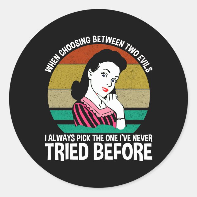 When Choosing Between Two Evils Classic Round Sticker (Front)