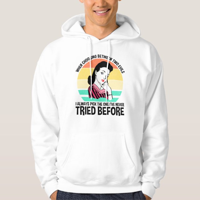 When Choosing Between Two Evils Hoodie (Front)