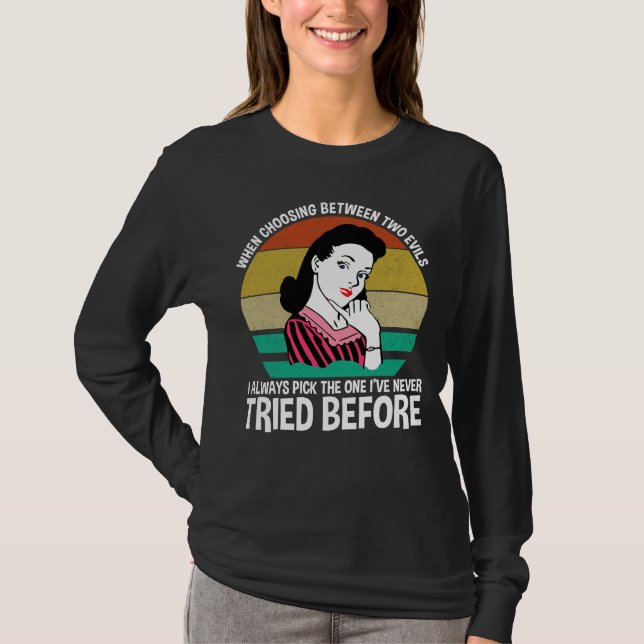 When Choosing Between Two Evils T-Shirt (Front)