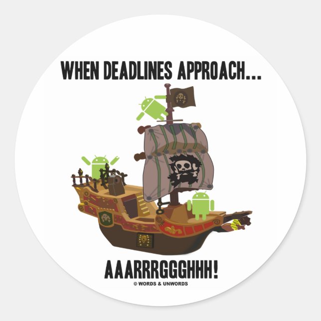 When Deadlines Approach... Aaarrrggghhh! (Android) Classic Round Sticker (Front)