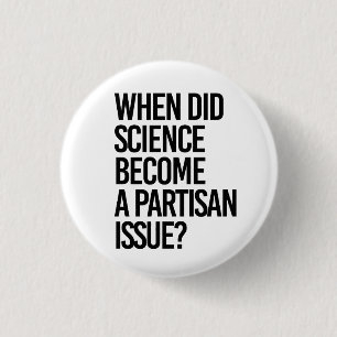 When did science become partisan? 1 inch round button