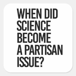 When did science become partisan? square sticker