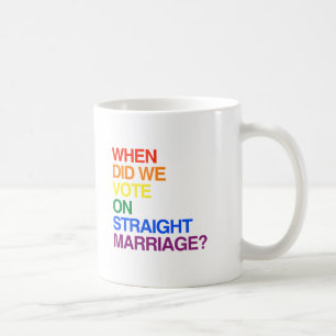 WHEN DID WE VOTE ON STRAIGHT MARRIAGE.png Coffee Mug