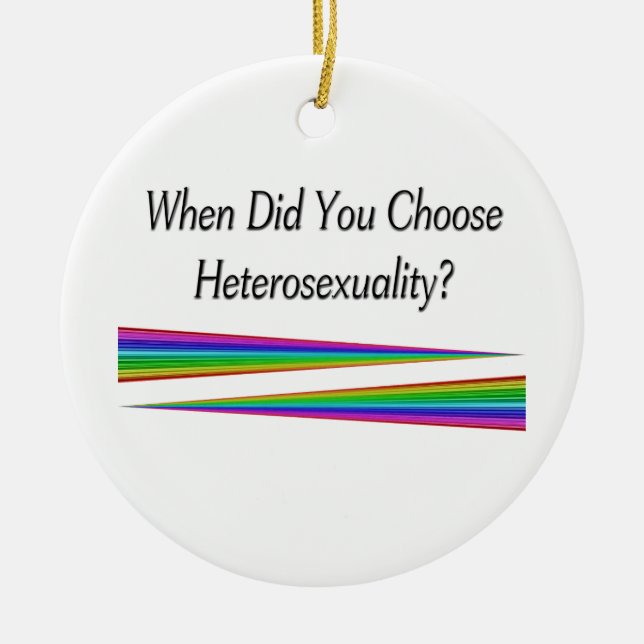 When Did You Choose Heterosexuality? Ceramic Ornament (Front)