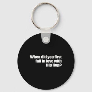 When Did You First Fall In Love With Hip Hop Keychain