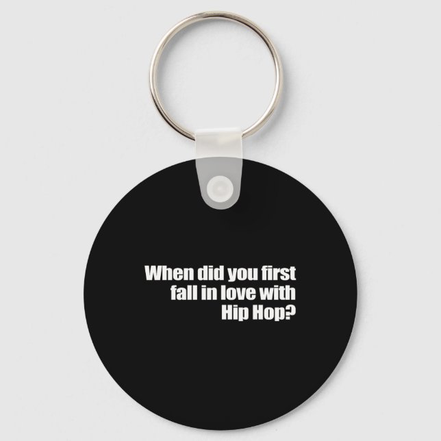 When Did You First Fall In Love With Hip Hop  Keychain (Front)