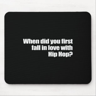 When Did You First Fall In Love With Hip Hop Mouse Pad