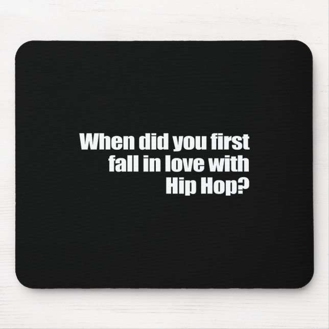 When Did You First Fall In Love With Hip Hop  Mouse Pad (Front)