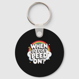 When Do I Get Peed On Raunchy Adult  Keychain