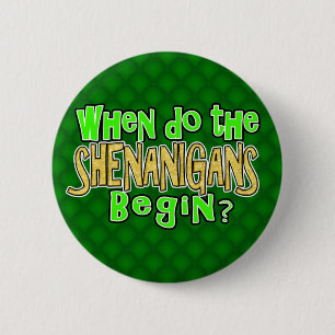 When do the Shenanigans Begin 2 Inch Round Button