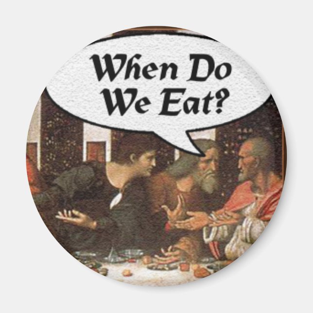 When Do We Eat? - Funny Last Supper Holiday Dinner Magnet (Front)