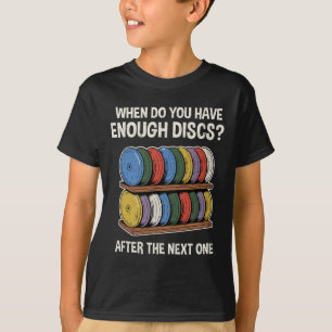 When Do You Have Enough Discs Shelf Funny Disc Gol T-Shirt