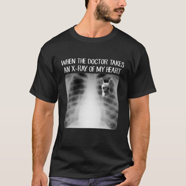 When Doctor Takes X-Ray Of My Heart Funny Chihuahu T-Shirt (Front)