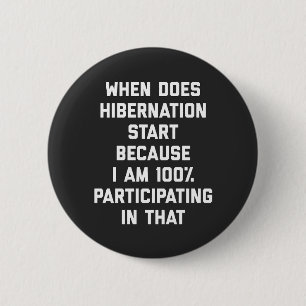 When Does Hibernation Start Funny Quote 2 Inch Round Button