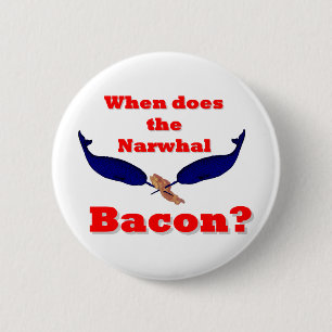 When does the Narwhal bacon? 2 Inch Round Button