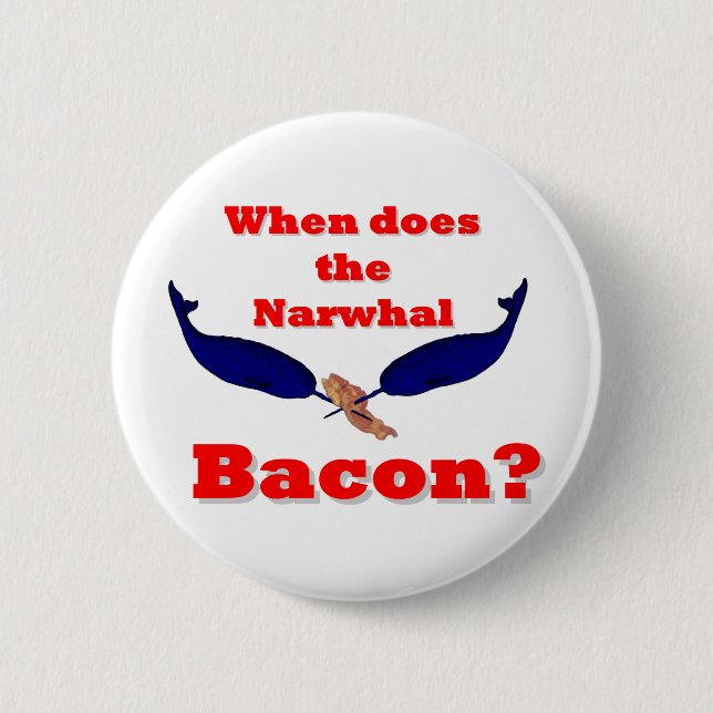 When does the Narwhal bacon? 2 Inch Round Button (Front)