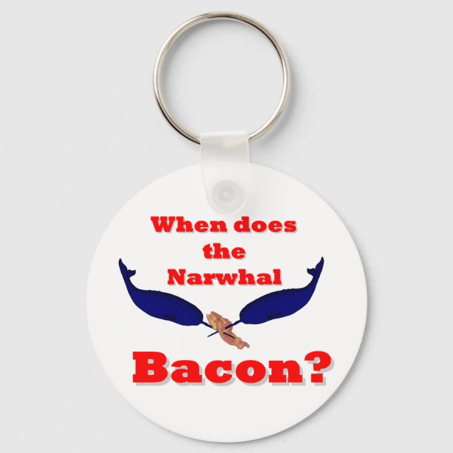 When does the Narwhal bacon? Keychain (Front)