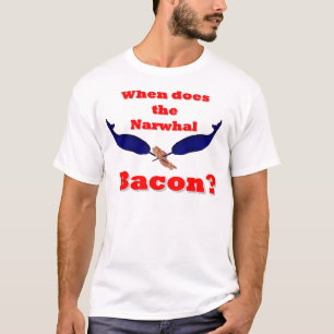 When does the Narwhal bacon? T-Shirt
