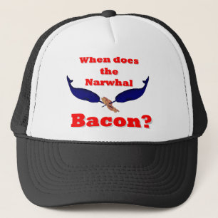 When does the Narwhal bacon? Trucker Hat