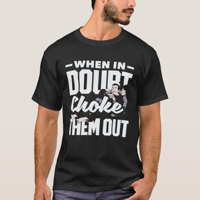 When Doubt Choke Them Out Karate Jiu Jitsu  2 T-Shirt (Front)