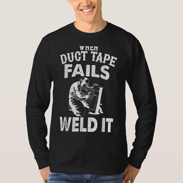 When Duct Tape Fails Weld It Apparel T-Shirt (Front)