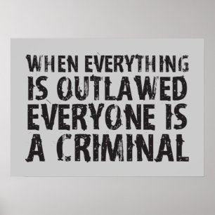 When Everything is Outlawed Everyone's a Criminal Poster