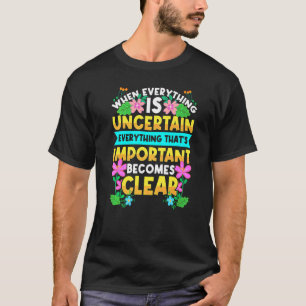When Everything Is Uncertain Motivational Quote In T-Shirt