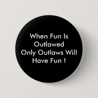 WHEN FUN IS OUTLAWED by wabidoux 2 Inch Round Button
