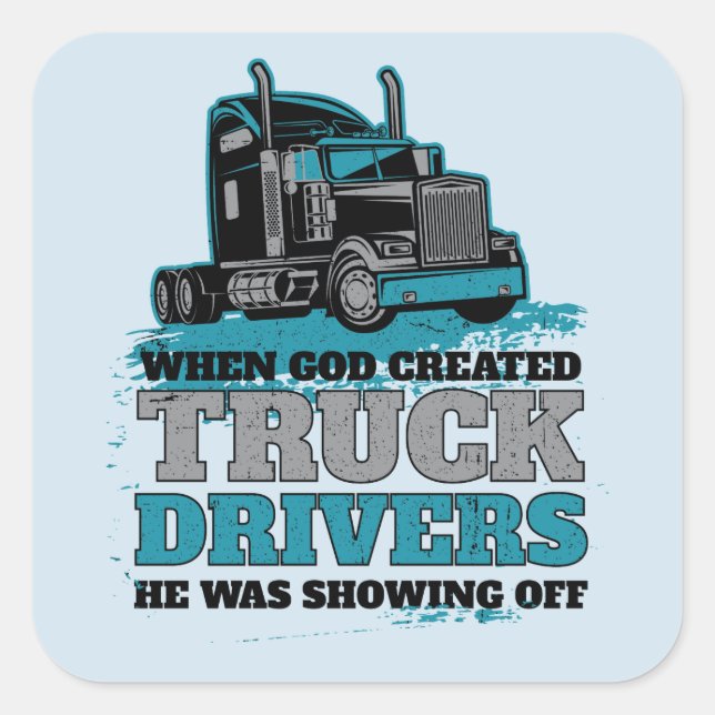 When God Created Truck Drivers Funny Square Sticker (Front)