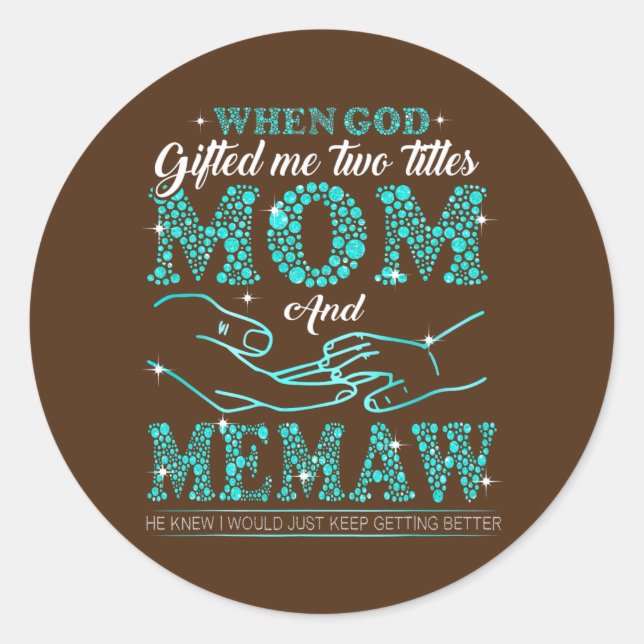 When God Gifted Me Two Titles Mom And Memaw Classic Round Sticker (Front)