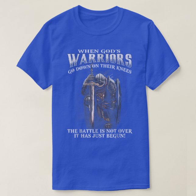 When God is Warriors Go Down On Their Knees  T-Shirt (Design Front)