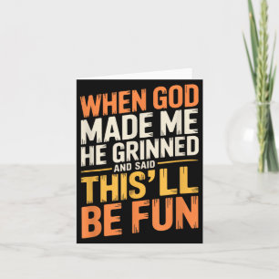 When God Made He Grinned And Said Funny Sarcastic Card