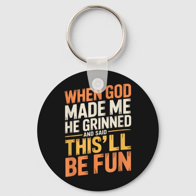 When God Made He Grinned And Said Funny Sarcastic Keychain (Front)