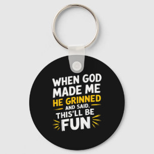 When god made he grinned and said funny sarcastic keychain