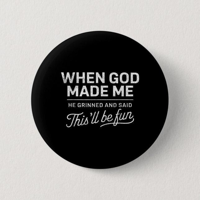 When God Made He Said Thisll Be Fun Christian 2 Inch Round Button (Front)
